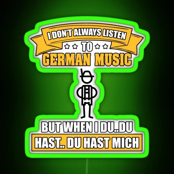 I Don T Always Listen To German Music But When I Du Du RGB Neon Sign