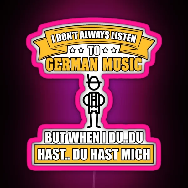 I Don T Always Listen To German Music But When I Du Du RGB Neon Sign