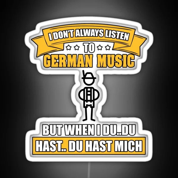 I Don T Always Listen To German Music But When I Du Du RGB Neon Sign