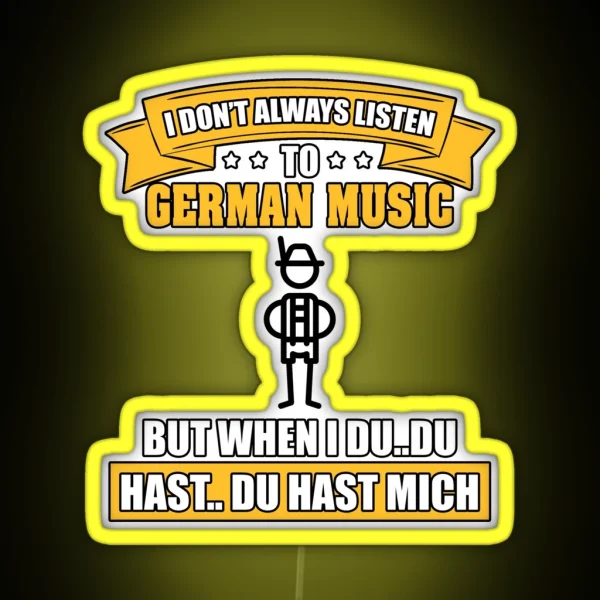 I Don T Always Listen To German Music But When I Du Du RGB Neon Sign