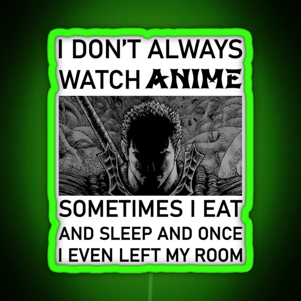 I Don T Always Watch Anime Sometimes I Eat And Sleep RGB Neon Sign