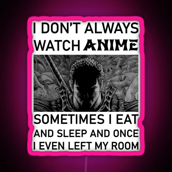 I Don T Always Watch Anime Sometimes I Eat And Sleep RGB Neon Sign