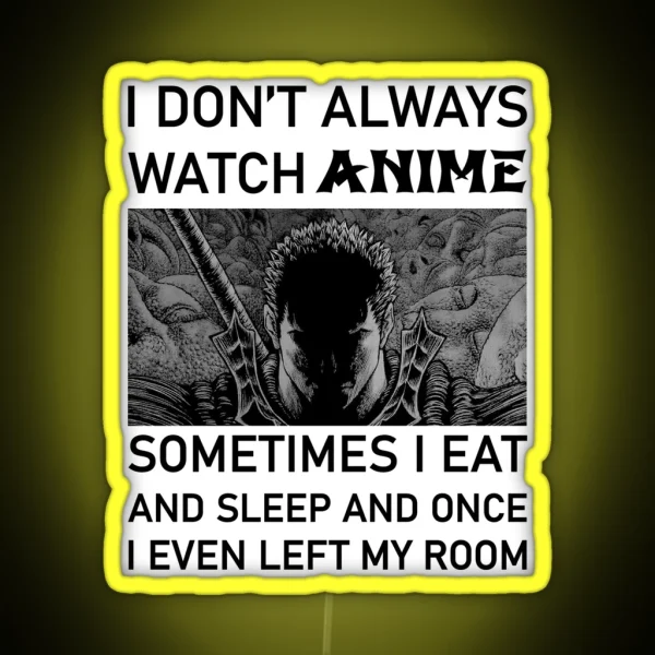 I Don T Always Watch Anime Sometimes I Eat And Sleep RGB Neon Sign