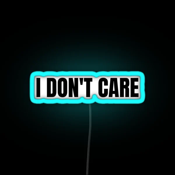 I Don T Care RGB Neon Sign