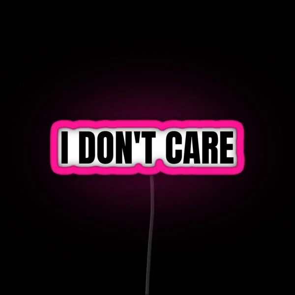 I Don T Care RGB Neon Sign