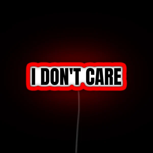 I Don T Care RGB Neon Sign