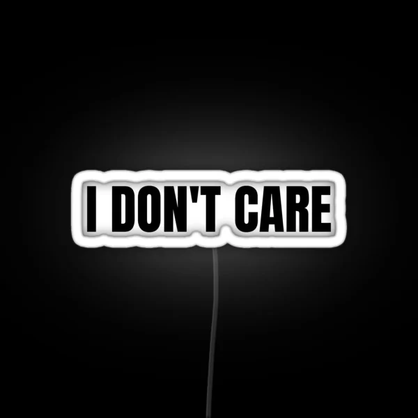 I Don T Care RGB Neon Sign