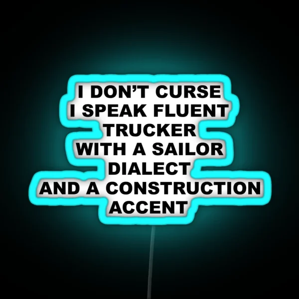 I Don T Curse I Speak Fluent Trucker With A Sailor RGB Neon Sign