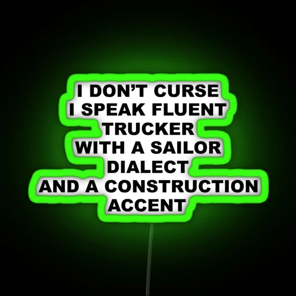 I Don T Curse I Speak Fluent Trucker With A Sailor RGB Neon Sign