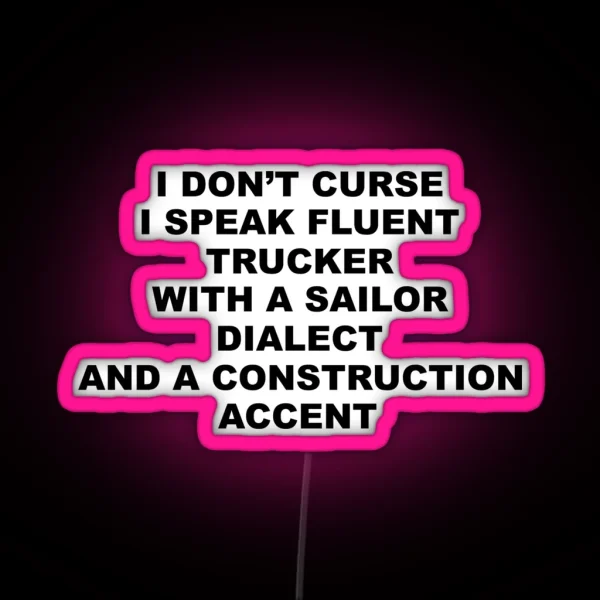 I Don T Curse I Speak Fluent Trucker With A Sailor RGB Neon Sign