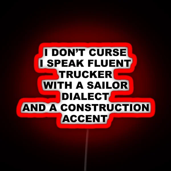 I Don T Curse I Speak Fluent Trucker With A Sailor RGB Neon Sign