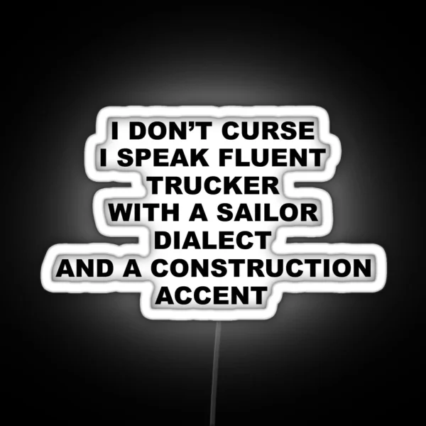 I Don T Curse I Speak Fluent Trucker With A Sailor RGB Neon Sign