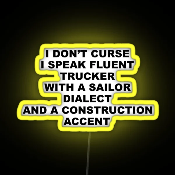 I Don T Curse I Speak Fluent Trucker With A Sailor RGB Neon Sign