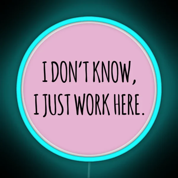 I DON T KNOW I JUST WORK HERE PINK RGB Neon Sign