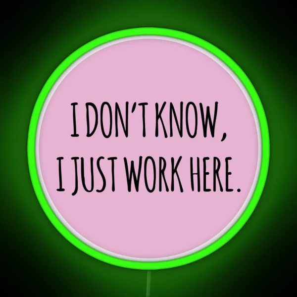 I DON T KNOW I JUST WORK HERE PINK RGB Neon Sign