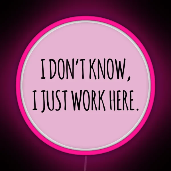 I DON T KNOW I JUST WORK HERE PINK RGB Neon Sign