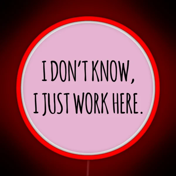 I DON T KNOW I JUST WORK HERE PINK RGB Neon Sign