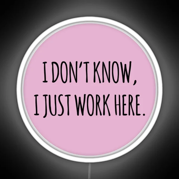 I DON T KNOW I JUST WORK HERE PINK RGB Neon Sign
