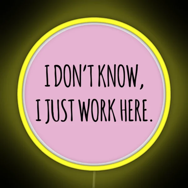 I DON T KNOW I JUST WORK HERE PINK RGB Neon Sign