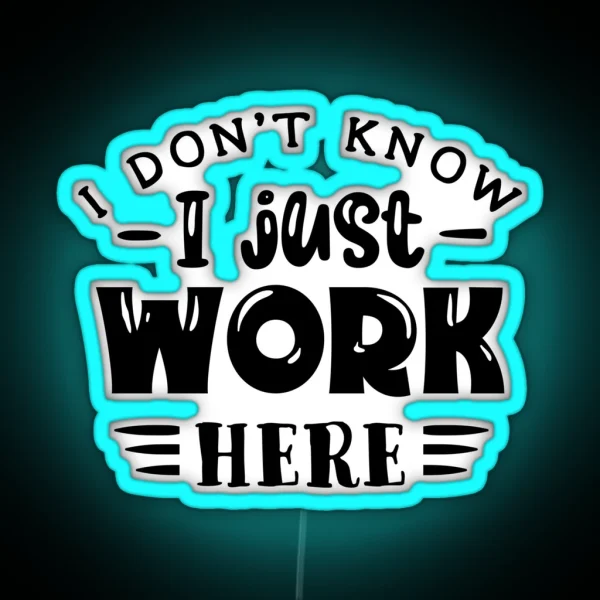 I Don T Know I Just Work Here RGB Neon Sign