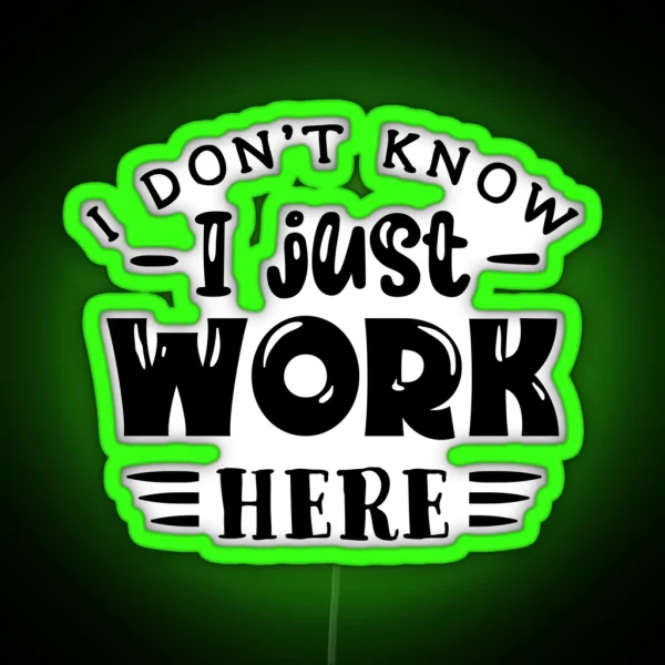 I Don T Know I Just Work Here RGB Neon Sign