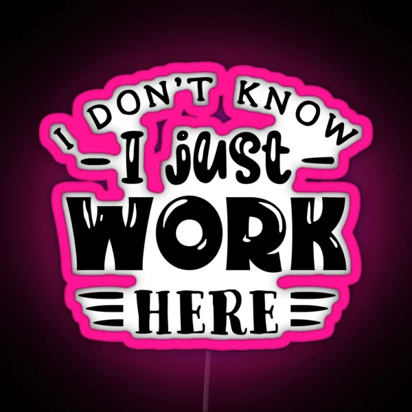 I Don T Know I Just Work Here RGB Neon Sign