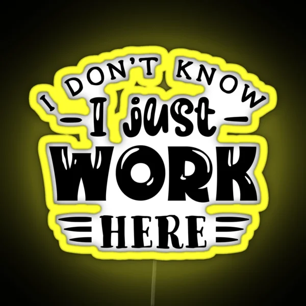 I Don T Know I Just Work Here RGB Neon Sign