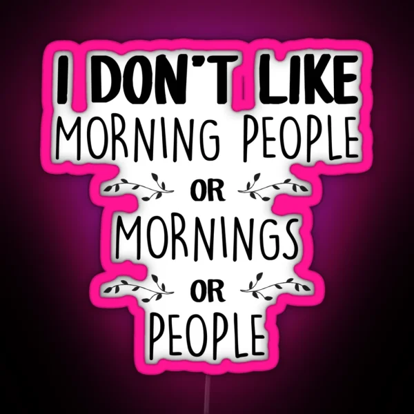 I Don T Like Morning People RGB Neon Sign