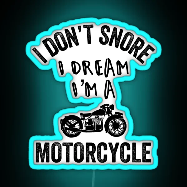 I Don T Snore I Dream I M A Motorcycle Biker RGB Neon Sign