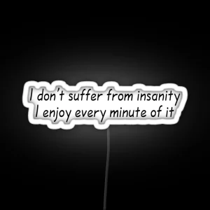 I Don T Suffer From Insanity I Enjoy Every Minute Of It RGB Neon Sign