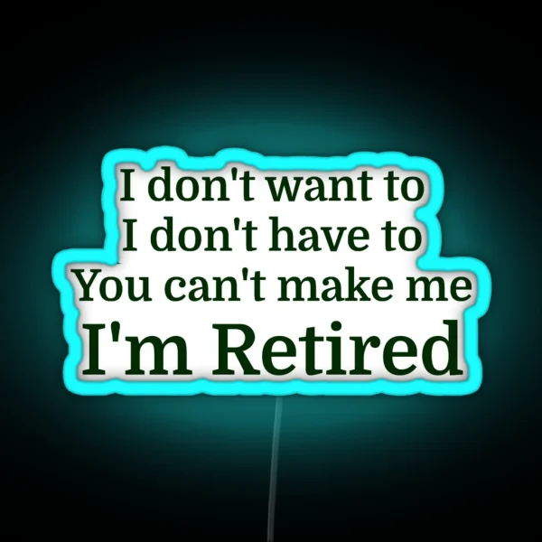 I Don T Want To I Don T Have To You Can T Make Me RGB Neon Sign