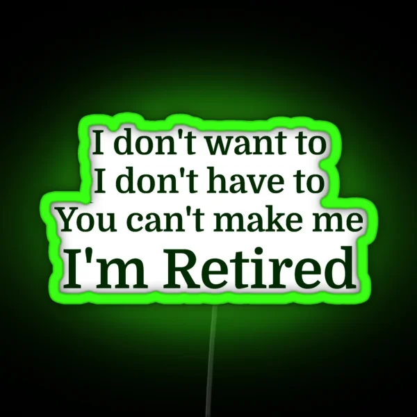 I Don T Want To I Don T Have To You Can T Make Me RGB Neon Sign