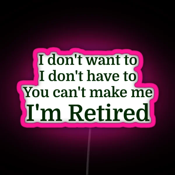I Don T Want To I Don T Have To You Can T Make Me RGB Neon Sign