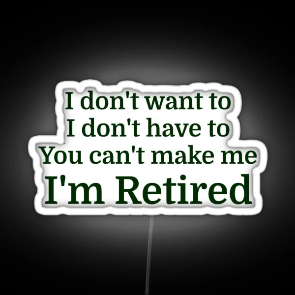 I Don T Want To I Don T Have To You Can T Make Me RGB Neon Sign