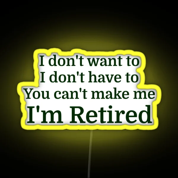 I Don T Want To I Don T Have To You Can T Make Me RGB Neon Sign