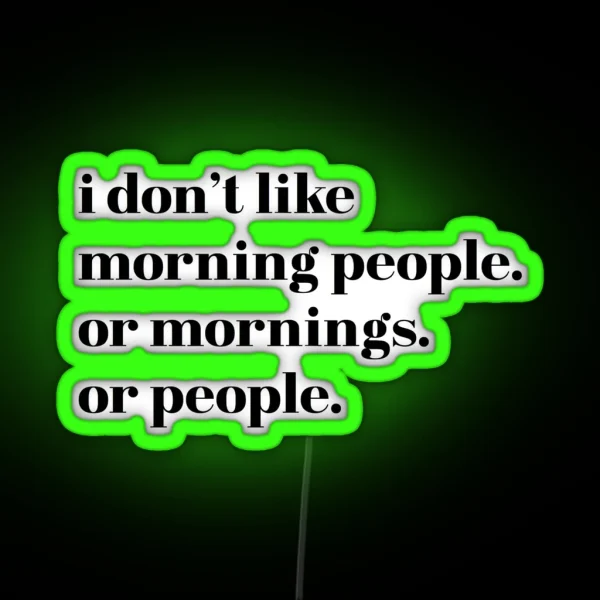 I Donand 39 T Like Morning People Or Mornings Or People Sarcastic Funny RGB Neon Sign