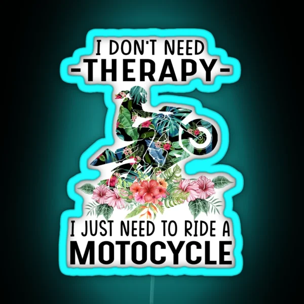 I Dont Need Threrapy I Just Need To Ride A Motorcycle RGB Neon Sign