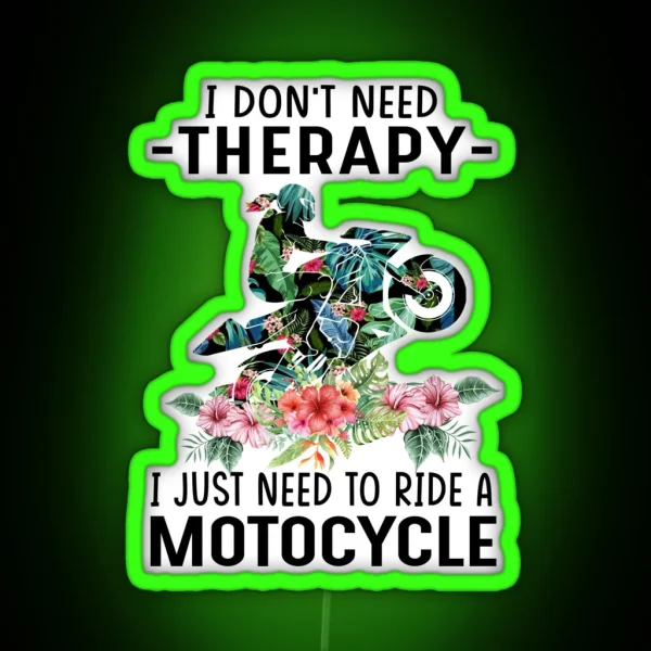 I Dont Need Threrapy I Just Need To Ride A Motorcycle RGB Neon Sign