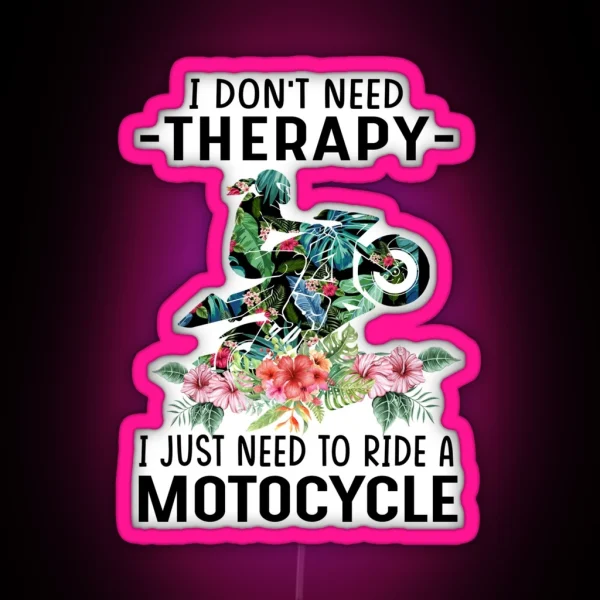 I Dont Need Threrapy I Just Need To Ride A Motorcycle RGB Neon Sign