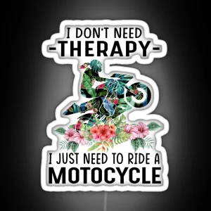 I Dont Need Threrapy I Just Need To Ride A Motorcycle RGB Neon Sign