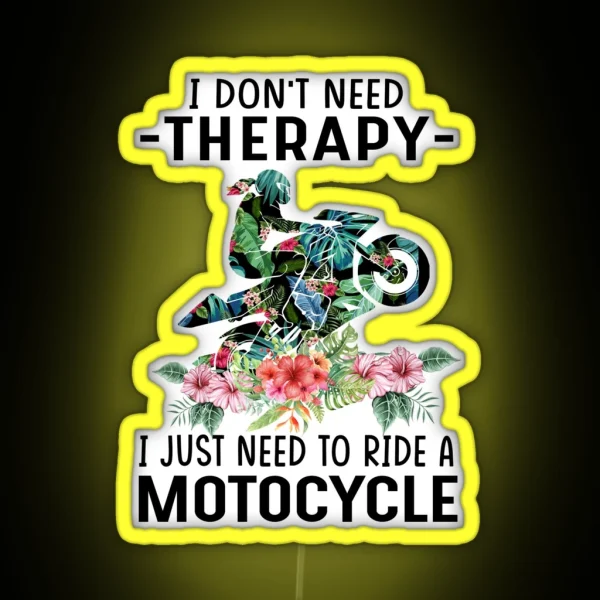 I Dont Need Threrapy I Just Need To Ride A Motorcycle RGB Neon Sign