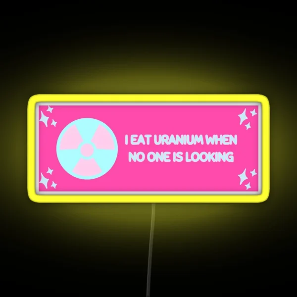 I Eat Uranium When No One Is Looking RGB Neon Sign