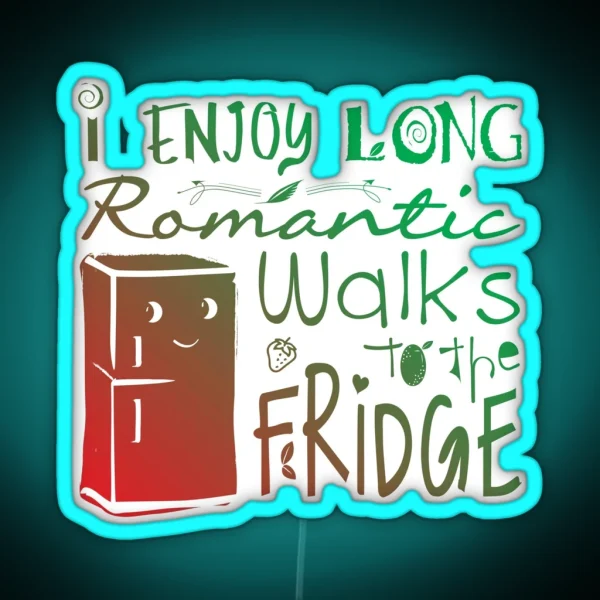 I Enjoy Long Romantic Walks To The Fridge Led RGB Neon Sign
