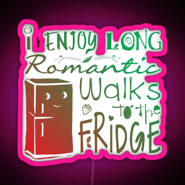 I Enjoy Long Romantic Walks To The Fridge Led RGB Neon Sign