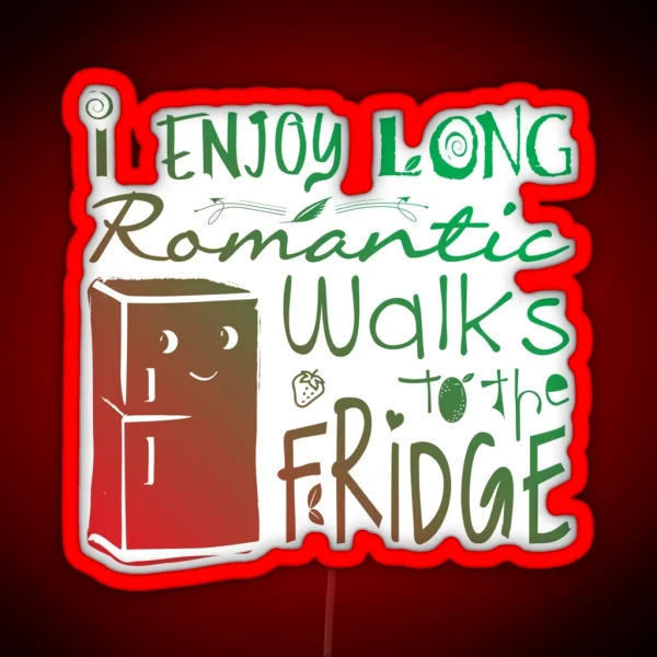 I Enjoy Long Romantic Walks To The Fridge Led RGB Neon Sign