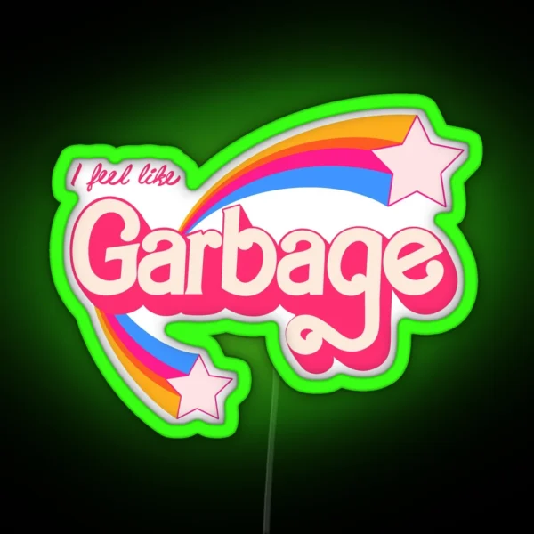 I Feel Like Garbage RGB Neon Sign