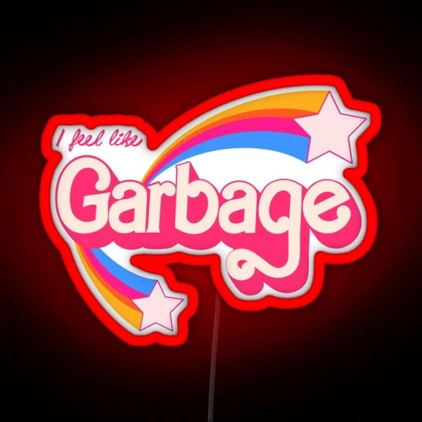 I Feel Like Garbage RGB Neon Sign