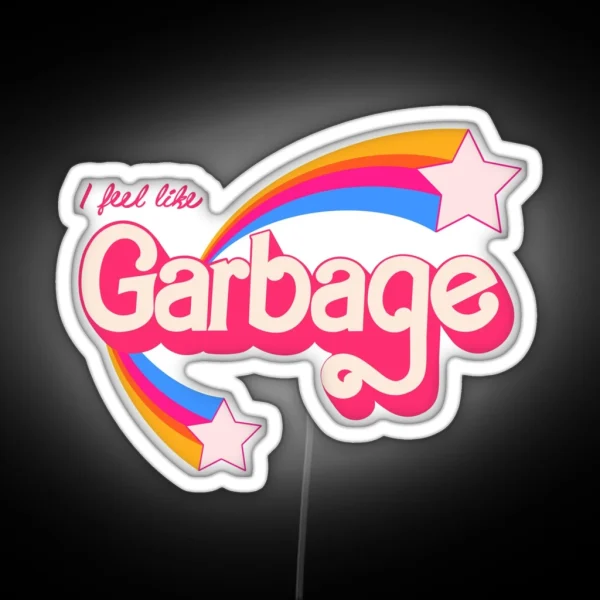 I Feel Like Garbage RGB Neon Sign
