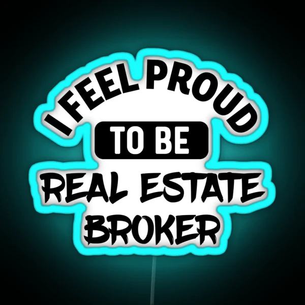 I Feel Proud To Be Real Estate Broker RGB Neon Sign