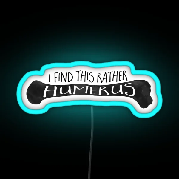 I Find This Rather HUMERUS Funny Medical Pun RGB Neon Sign
